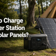 How to Charge a Power Station with Solar Panels?