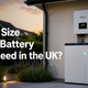 What Size Solar Battery Do I Need in the UK?